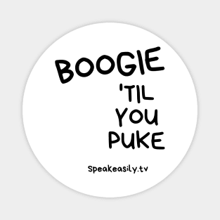 Boogie Till You Puke, Speakeasily Magnet